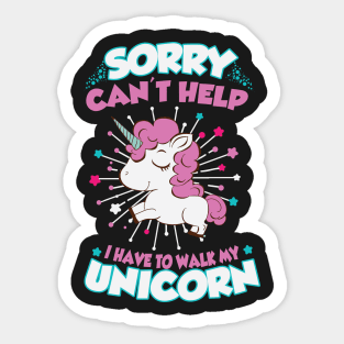 Sorry can't help I have to walk my unicorn Sticker